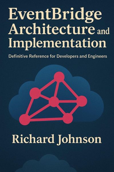 EventBridge Architecture and Implementation (eBook, ePUB) EventBridge Architecture and Implementation (eBook, ePUB)