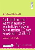 Die Produktion und Wahrnehmung von wortinitialen Plosiven des Deutschen (L3) nach Französisch (L2) (DaFnF) (eBook, PDF)
