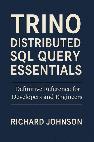 Trino Distributed SQL Query Engine Essentials (eBook, ePUB) Trino Distributed SQL Query Engine Essentials (eBook, ePUB)
