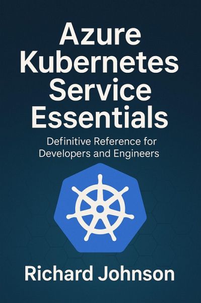 Azure Kubernetes Service Essentials (eBook, ePUB) Azure Kubernetes Service Essentials (eBook, ePUB)