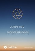 Zukunft KFZ Sachverständiger (eBook, ePUB) Zukunft KFZ Sachverständiger (eBook, ePUB)