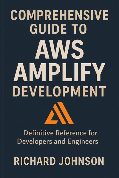 Comprehensive Guide to AWS Amplify Development (eBook, ePUB) Comprehensive Guide to AWS Amplify Development (eBook, ePUB)