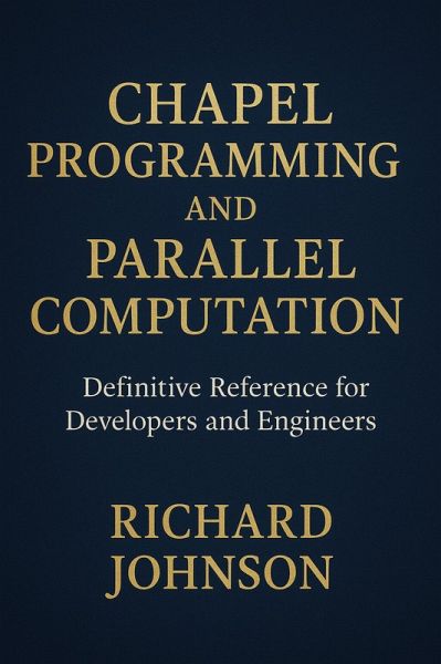 Chapel Programming and Parallel Computation (eBook, ePUB) Chapel Programming and Parallel Computation (eBook, ePUB)