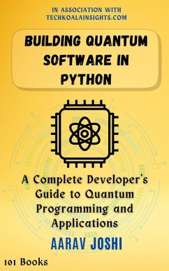 Cover Building Quantum Software in Python: A Complete Developer's Guide to Quantum Programming and Applications (eBook, ePUB)