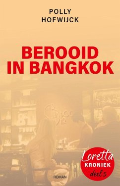 Berooid in Bangkok (Loretta Kroniek, #5) (eBook, ePUB) - Hofwijck, Polly