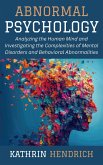 Abnormal Psychology: Analyzing the Human Mind and Investigating the Complexities of Mental Disorders and Behavioral Abnormalities (eBook, ePUB) Abnormal Psychology: Analyzing the Human Mind and Investigating the Complexities of Mental Disorders and Behavioral Abnormalities (eBook, ePUB)