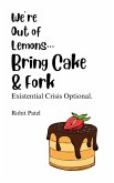 We Are Out Of Lemons...Bring Cake & Fork (eBook, ePUB) We Are Out Of Lemons...Bring Cake & Fork (eBook, ePUB)