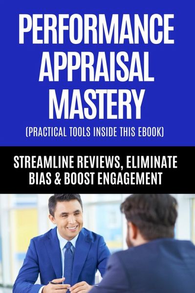 HR Guide to Performance Appraisal Mastery - Streamline Reviews, Eliminate Bias & Boost Engagement (eBook, ePUB) HR Guide to Performance Appraisal Mastery - Streamline Reviews, Eliminate Bias & Boost Engagement (eBook, ePUB)