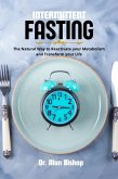 Intermittent Fasting: the Natural Way to Reactivate your Metabolism and Transform your Life (eBook, ePUB) Intermittent Fasting: the Natural Way to Reactivate your Metabolism and Transform your Life (eBook, ePUB)