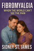 Fibromyalgia - When the World Can't See the Pain (What I Wish I Knew Series, #1) (eBook, ePUB)