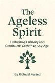 The Ageless Spirit: Cultivating Curiosity and Continuous Growth at Any Age (eBook, ePUB)
