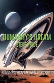 Humanity's Dream (Benny's Adventures - Book I, II, III, #3) (eBook, ePUB) Humanity's Dream (Benny's Adventures - Book I, II, III, #3) (eBook, ePUB)