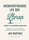 Bienaventurados los que lloran porque ellos recibirán consolación: Donde cae una lágrima y comienza la dicha del Reino (eBook, ePUB) Bienaventurados los que lloran porque ellos recibirán consolación: Donde cae una lágrima y comienza la dicha del Reino (eBook, ePUB)