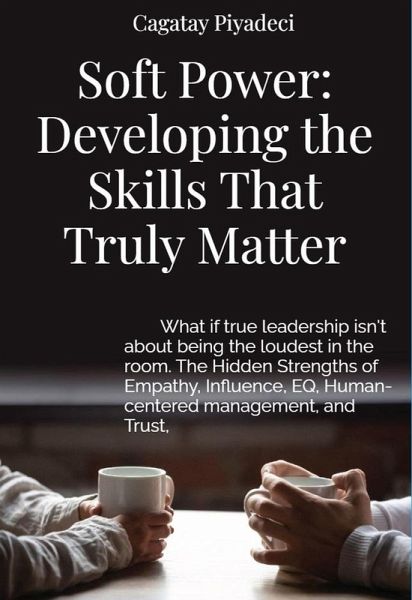 Soft Power: Developing the Skills That Truly Matter (eBook, ePUB) Soft Power: Developing the Skills That Truly Matter (eBook, ePUB)