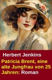 Patricia Brent, eine alte Jungfrau von 25 Jahren: Roman (eBook, ePUB)