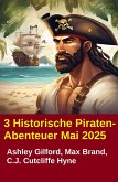 3 Historische Piraten-Abenteuer Mai 2025 (eBook, ePUB)
