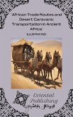 African Trade Routes and Desert Caravans Transportation in Ancient Africa (eBook, ePUB) African Trade Routes and Desert Caravans Transportation in Ancient Africa (eBook, ePUB)