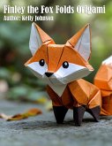 Finley the Fox Folds Origami (eBook, ePUB) Finley the Fox Folds Origami (eBook, ePUB)