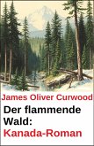 Der flammende Wald: Kanada-Roman (eBook, ePUB) Der flammende Wald: Kanada-Roman (eBook, ePUB)