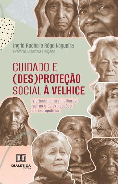 Cuidado e (des)proteção social à velhice (eBook, ePUB) - Nogueira, Ingrid Rochelle Rêgo