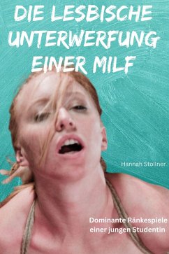 Die lesbische Unterwerfung einer MILF (eBook, ePUB) Cover Die lesbische Unterwerfung einer MILF (eBook, ePUB)