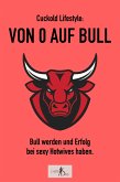 Cuckold-Lifestyle: Von 0 auf Bull. Bull werden und Erfolg bei sexy Hotwives haben. (eBook, ePUB) Cuckold-Lifestyle: Von 0 auf Bull. Bull werden und Erfolg bei sexy Hotwives haben. (eBook, ePUB)