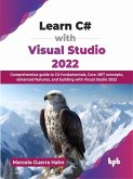 Learn C# with Visual Studio 2022: Comprehensive Guide to C# Fundamentals, Core .NET Concepts, Advanced Features, and Building with Visual Studio 2022 (eBook, ePUB) Learn C# with Visual Studio 2022: Comprehensive Guide to C# Fundamentals, Core .NET Concepts, Advanced Features, and Building with Visual Studio 2022 (eBook, ePUB)