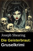 Die Geisterbraut: Gruselkrimi (eBook, ePUB)
