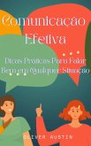 Comunicação Efetiva: Dicas Práticas Para Falar Bem em Qualquer Situação (eBook, ePUB)