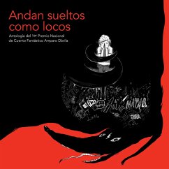 Cover Andan sueltos como locos: Antología del 1.er Premio Nacional de Cuento Fantástico Amparo Dávila (MP3-Download)