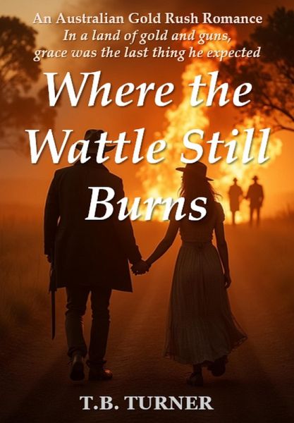 Where the Wattle Still Burns : An Australian Gold Rush Romance (eBook, ePUB)