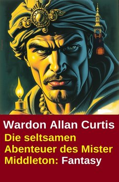 Die seltsamen Abenteuer des Mister Middleton: Fantasy (eBook, ePUB) - Curtis, Wardon Allan