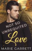 Not So Unrequited Love (Old Flames, #1) (eBook, ePUB)