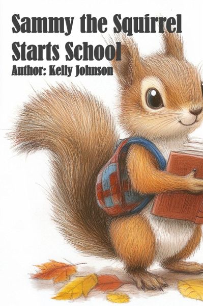 Sammy the Squirrel Starts School (eBook, ePUB) Sammy the Squirrel Starts School (eBook, ePUB)