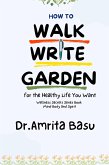 How to Walk Write and Garden for the Healthy Life You Want (Wellness Secrets series, #1) (eBook, ePUB) How to Walk Write and Garden for the Healthy Life You Want (Wellness Secrets series, #1) (eBook, ePUB)