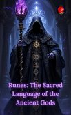 Runes: The Sacred Language of the Ancient Gods (eBook, ePUB)