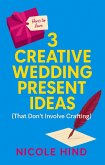 3 Creative Wedding Present Ideas (eBook, ePUB) 3 Creative Wedding Present Ideas (eBook, ePUB)