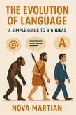 The Evolution of Language: A Simple Guide to Big Ideas (eBook, ePUB)