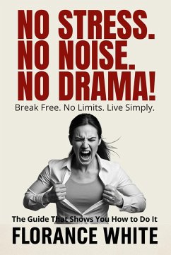 No Stress. No Noise. No Drama! - For Her: Declutter Your Life. Come Back to Yourself. (eBook, ePUB) - White, Florance