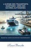 L'Avenir des Transports Maritimes Vers des Navires Autonomes (eBook, ePUB) L'Avenir des Transports Maritimes Vers des Navires Autonomes (eBook, ePUB)