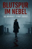 Blutspur im Nebel: Die Wahrheit stirbt zuerst (eBook, ePUB) Blutspur im Nebel: Die Wahrheit stirbt zuerst (eBook, ePUB)