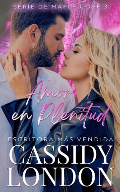 Amor en Plenitud (Serie de Maple Cove (Spanish Edition), #3) (eBook, ePUB) - London, Cassidy Amor en Plenitud (Serie de Maple Cove (Spanish Edition), #3) (eBook, ePUB) - London, Cassidy