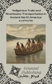 Indigenous Trails and Riverboats Transportation in Ancient North America (eBook, ePUB) Indigenous Trails and Riverboats Transportation in Ancient North America (eBook, ePUB)