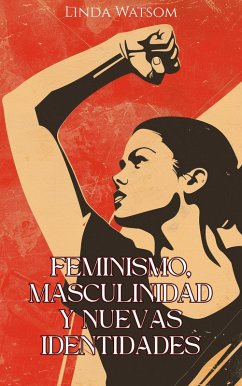 Feminismo, Masculinidad y Nuevas Identidades (eBook, ePUB) - Watsom, Linda