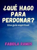 ¿Qué hago para perdonar? (eBook, ePUB)