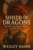 Shield Of Dragons Fire Upon the Crown Trilogy Book Two (eBook, ePUB)