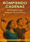 Rompiendo Cadenas. Estrategias para Alejarse de los Vicios (eBook, ePUB) Rompiendo Cadenas. Estrategias para Alejarse de los Vicios (eBook, ePUB)