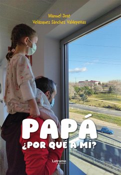 Papá, ¿por qué a mí? (eBook, ePUB) - Velázquez Sánchez Valdepeñas, Manuel José