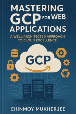 Cover Mastering GCP for Web Applications: A Well-Architected Approach to Cloud Excellence (eBook, ePUB)