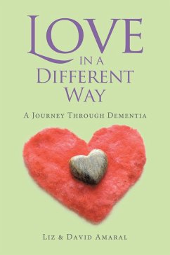 Love in a Different Way: A Journey Through Dementia (eBook, ePUB) - Amaral, Liz; Amaral, David